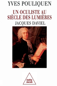 Un oculiste au siècle des Lumières: Jacques Daviel