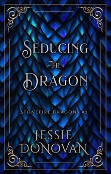 Seducing the Dragon - Book #2 of the Stonefire Dragons