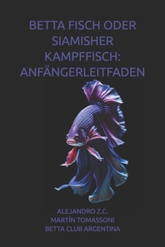 Paperback Betta Fisch Oder Siamisher Kampffisch: Anfängerleitfaden [German] Book