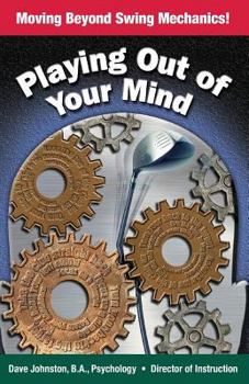 Paperback Playing Out of Your Mind: Moving Beyond Swing Mechanics Book