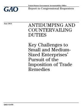 Paperback Antidumping and countervailing duties: key challenges to small and medium-sized enterprises pursuit of the imposition of trade remedies: report to con Book