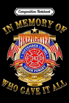 Composition Notebook: Funny Quotes In My Memory Of Firefighter Apparel Who Gave It  Journal/Notebook Blank Lined Ruled 6x9 100 Pages