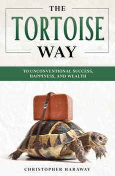 Paperback The Tortoise Way: To Unconventional Success, Happiness, and Wealth Book