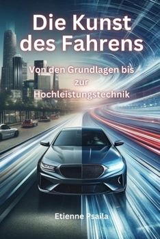 Die Kunst des Fahrens: Von den Grundlagen bis zur Hochleistungstechnik (Bücher über Autos und Motorräder.) (German Edition)
