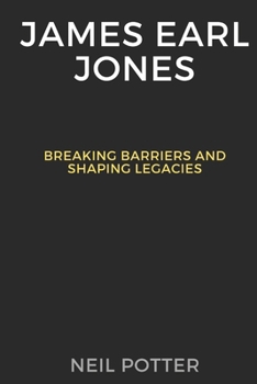 James Earl Jones: Breaking Barriers and Shaping Legacies (BIOGRAPHY OF THE RICH AND FAMOUS) B0CNXWHBD6 Book Cover