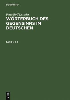 Hardcover Worterbuch Des Gegensinns Im Deutshen: Band 1: A-G (1) [German] Book