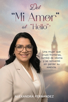 Del Mi Amor Al Hello: Una historia de amor, idioma y renacimiento lejos de casa (Spanish Edition)