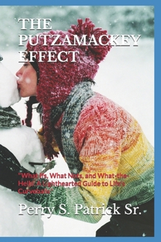 Paperback The Putzamackey Effect: "What Ifs, What Nots, and What-the-Hells: A Lighthearted Guide to Life's Curveballs" Book