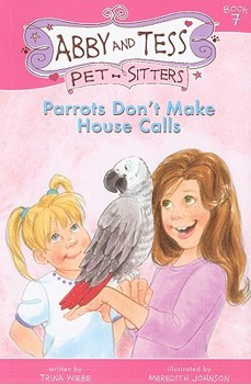 Parrots Don't Make House Calls (Abby and Tess Pet-Sitters) - Book #7 of the Abby and Tess, Pet-Sitters