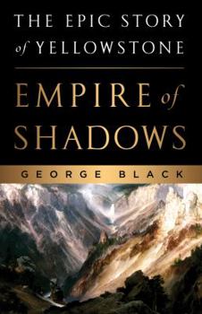 Hardcover Empire of Shadows: The Epic Story of Yellowstone Book