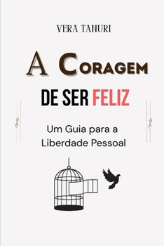 Paperback A Coragem de Ser Feliz: Um Guia para a Liberdade Pessoal [Portuguese] Book