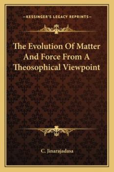 Paperback The Evolution Of Matter And Force From A Theosophical Viewpoint Book