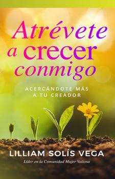 Paperback Atrévete a crecer conmigo: Acercándote más a tu creador (Spanish Edition) [Spanish] Book