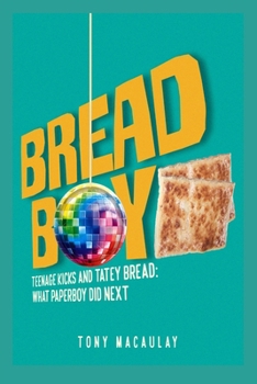 Paperback Breadboy: Teenage Kicks and Tatey Bread - What Paperboy Did Next Book