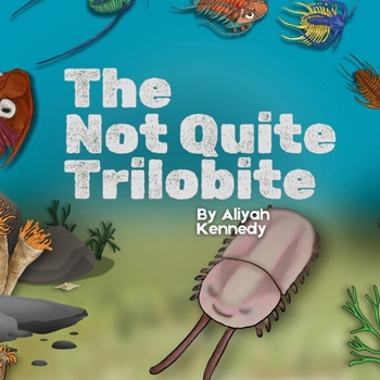 Paperback The Not Quite Trilobite: A Prehistoric Ocean Story Anbout Being Different, Confidence, and Findig Your Place (Ages 5-11) [Large Print] Book