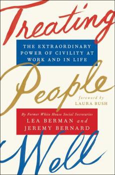 Hardcover Treating People Well: The Extraordinary Power of Civility at Work and in Life Book