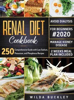 Hardcover Renal Diet Cookbook for Beginners #2020: Comprehensive Guide with 250 Low Sodium, Potassium, and Phosphorus Recipes to Manage Kidney Disease and Avoid Book