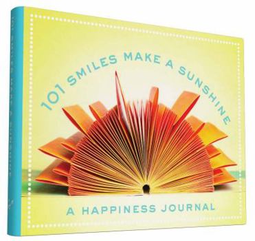 Journal 101 Smiles Make a Sunshine: A Happiness Journal Book