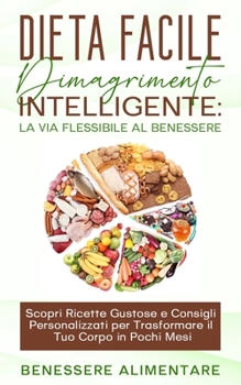 Paperback DIETA FACILE - Dimagrimento intelligente: la via flessibile al benessere: Scopri Ricette Gustose e Consigli Personalizzati per Trasformare il Tuo Corp [Italian] Book