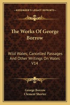 Paperback The Works Of George Borrow: Wild Wales; Cancelled Passages And Other Writings On Wales V14 Book