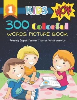 300 Colorful Words Picture Book - Reading English Serbian Starter Vocabulary List: Full colored cartoons basic vocabulary builder (animal, numbers, ... prek kindergarten kids learn to read. Age 3-6