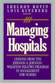 Hardcover Managing Hospitals: Lessons from the Johnson & Johnson--Wharton Fellows Program in Management for Nurses Book