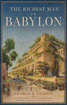 Paperback The Richest Man in Babylon (Annotated): Wisdom into Practice Modern-Day Commentary Book