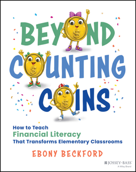 Paperback Beyond Counting Coins: How to Teach Financial Literacy That Transforms Elementary Classrooms Book