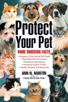 Paperback Protect Your Pet: More Shocking Facts to Consider Book