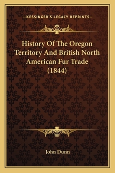 Paperback History Of The Oregon Territory And British North American Fur Trade (1844) Book