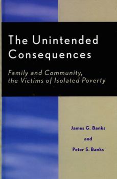 Hardcover The Unintended Consequences: Family and Community, the Victims of Isolated Poverty Book