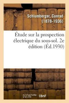 Paperback Étude Sur La Prospection Électrique Du Sous-Sol. 2e Édition [French] Book