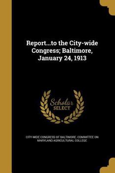 Paperback Report...to the City-wide Congress; Baltimore, January 24, 1913 Book