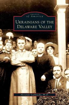 Ukrainians of the Delaware Valley (Images of America: Pennsylvania) - Book  of the Images of America: Pennsylvania