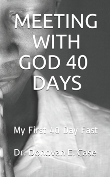 MEETING WITH GOD 40 DAYS: My First 40 Day Fast