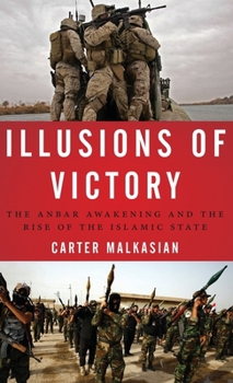 Hardcover Illusions of Victory: The Anbar Awakening and the Rise of the Islamic State Book