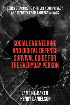 Paperback Social Engineering and Digital Defense Survival Guide for the Everyday Person: Tools & Tactics to Protect Your Privacy and Identity from Cybercriminal Book