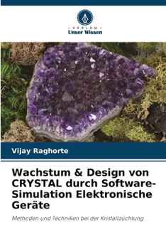Wachstum & Design von CRYSTAL durch Software-Simulation Elektronische Geräte (German Edition)