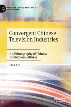 Hardcover Convergent Chinese Television Industries: An Ethnography of Chinese Production Cultures Book