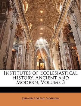 Paperback Institutes of Ecclesiastical History, Ancient and Modern, Volume 3 Book