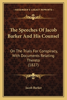 Paperback The Speeches Of Jacob Barker And His Counsel: On The Trials For Conspiracy, With Documents Relating Thereto (1827) Book