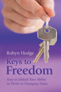 Paperback Keys to Freedom: How to Unlock Your Ability to Thrive in Changing Times Book