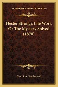 Paperback Hester Strong's Life Work Or The Mystery Solved (1870) Book