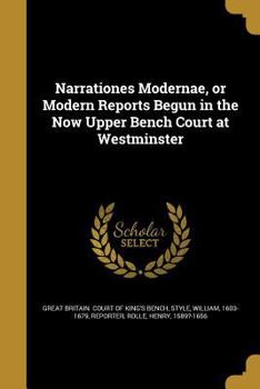 Paperback Narrationes Modernae, or Modern Reports Begun in the Now Upper Bench Court at Westminster Book