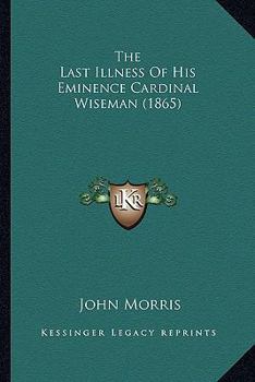 The Last Illness of His Eminence Cardinal Wiseman