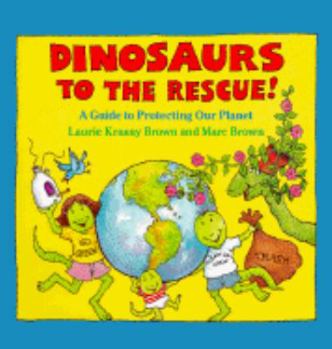 Hardcover Dinosaurs to the Rescue!: A Guide to Protecting Our Planet Book