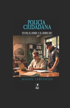 Paperback Policía Ciudadana: Entre El Deber Y El Deber Ser [Spanish] Book
