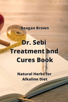 Paperback Dr. Sebi Treatment and Cures Book: Natural Herbs for Alkaline Diet Book
