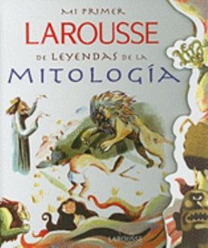 Hardcover Mi Primer Larousse de Leyendas de la Mitologia: My First Larousse: Legends and Myths = My First Larousse: Legends and Myths [Spanish] Book