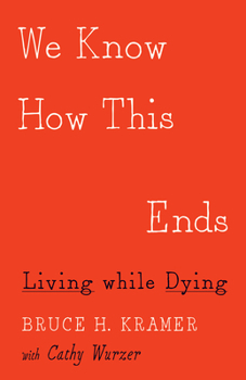 Paperback We Know How This Ends: Living While Dying Book